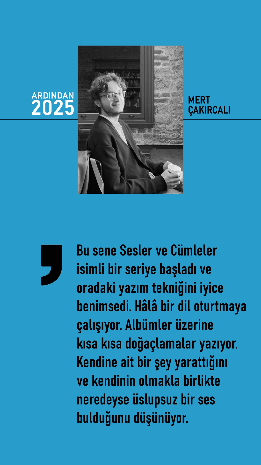 Mert Çakırcalı, Sesler ve Cümleler, Ardından 2025